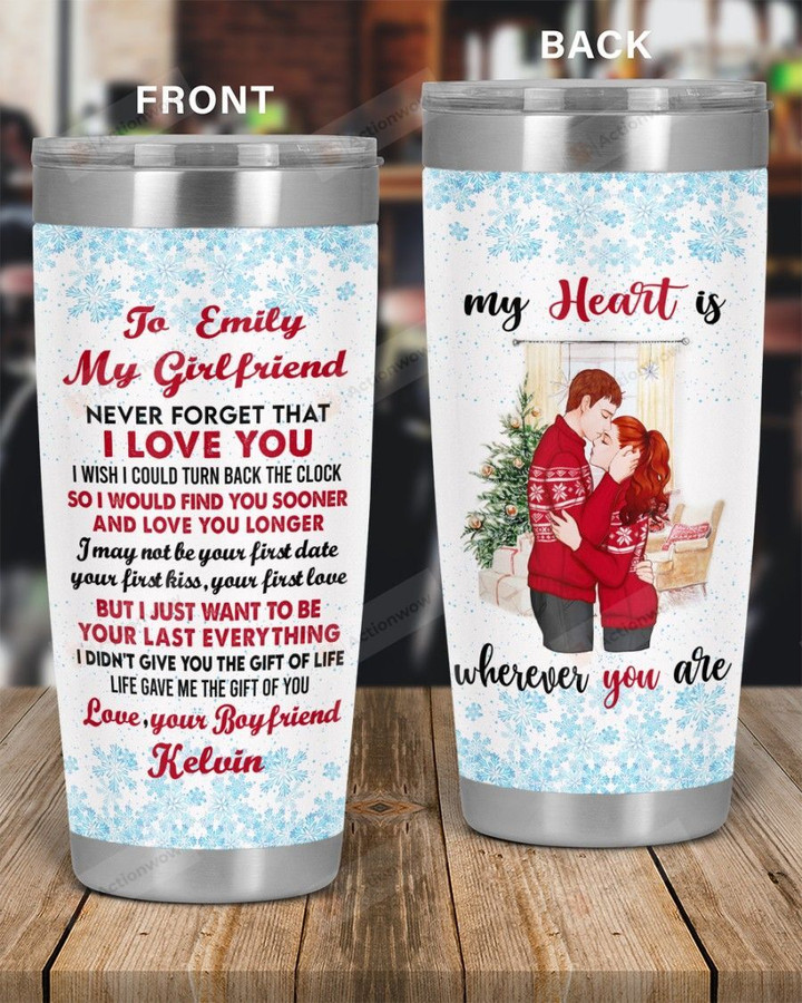 Personalized Christmas To My Girlfriend My First Is Whenever You Are, I LOve You Custom Name Stainless Steel Tumbler, Tumbler Cups For Coffee/Tea