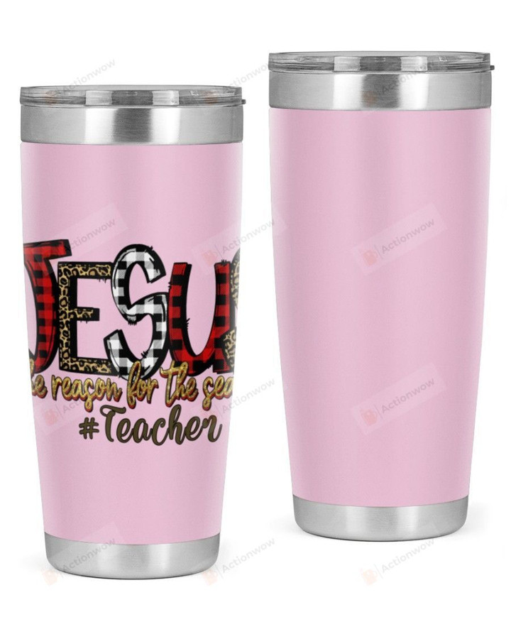 Teacher, Jesus Is The Reason For The Season Stainless Steel Tumbler, Tumbler Cups For Coffee/Tea