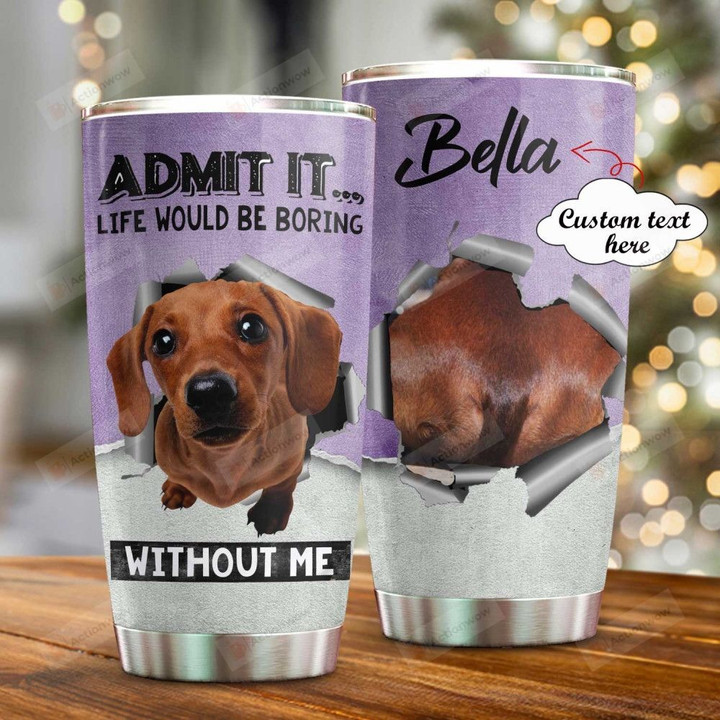 Personalized Life Will Be Boring Without Dachshund Custom Name Stainless Steel Tumbler, Tumbler Cups For Coffee/Tea, Great Customized Gifts For Birthday Christmas Thanksgiving