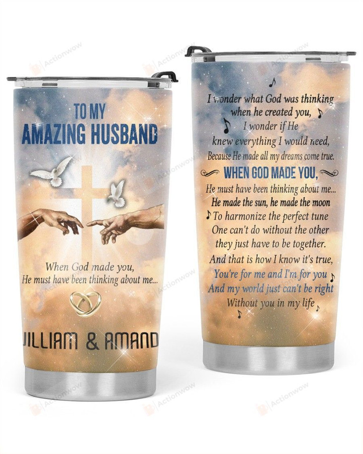 Personalized To My Amazing Husband When God Make You Gift Stainless Steel Tumbler, Tumbler Cups For Coffee/Tea, Great Customized Gifts For Birthday Christmas Thanksgiving, Anniversary