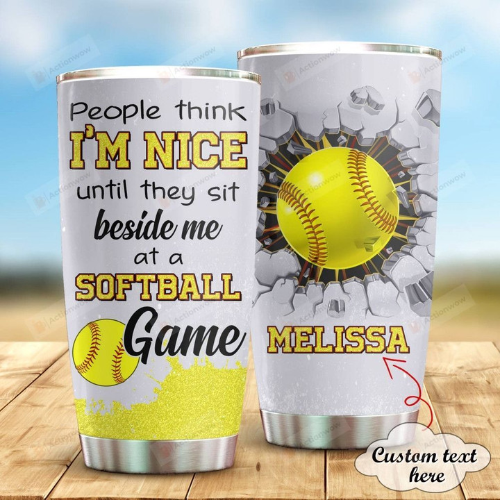 Personalized People Think I'm Nice Until They Sit Beside Me At A Softball Game Stainless Steel Tumbler, Tumbler Cups For Coffee/Tea, Great Customized Gifts For Birthday Anniversary