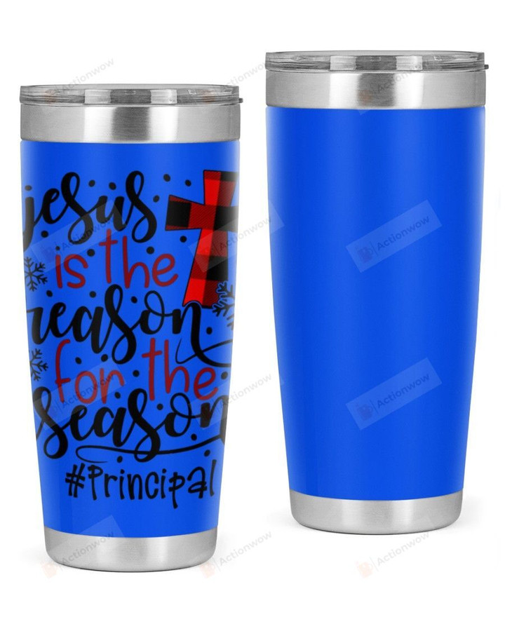 Principal, Jesus Is The Reason For The Season Stainless Steel Tumbler, Tumbler Cups For Coffee/Tea