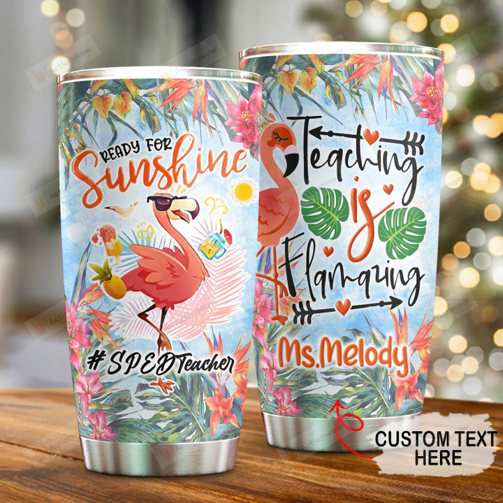 Personalized Flamingo Ready For Sunshine Teaching Is Flamazing Stainless Steel Tumbler, Tumbler Cups For Coffee/Tea, Great Customized Gifts For Birthday Anniversary