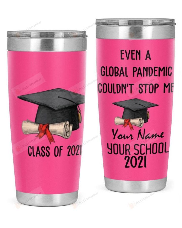 Personalized Class Of 2021 Even A Global Pandemic Couldn't Stop Me Stainless Steel Tumbler, Tumbler Cups For Coffee/Tea, Great Customized Gifts For Birthday Christmas Thanksgiving, Aniversary