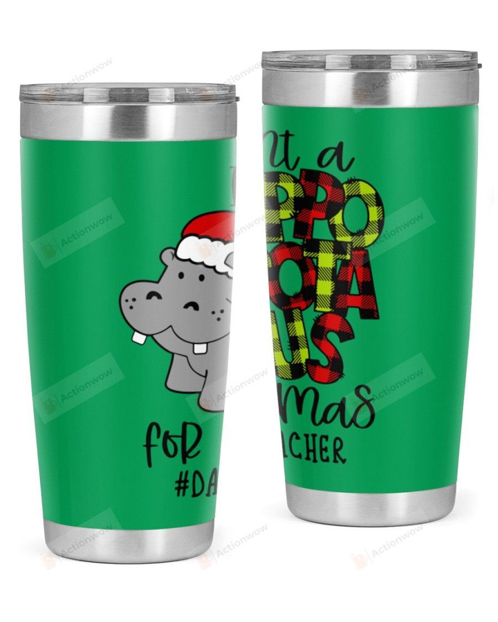 Daycare Teacher, I Want A Hippopotamus For Christmas Stainless Steel Tumbler, Tumbler Cups For Coffee/Tea