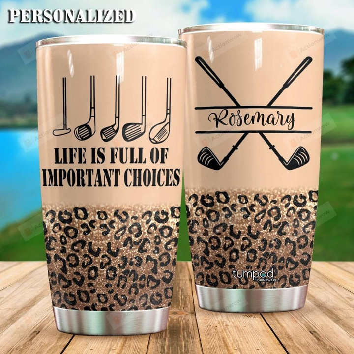 Personalized Golf Life Is full Of important Choices Stainless Steel Tumbler, Tumbler Cups For Coffee/Tea, Great Customized Gifts For Birthday Christmas Thanksgiving Anniversary