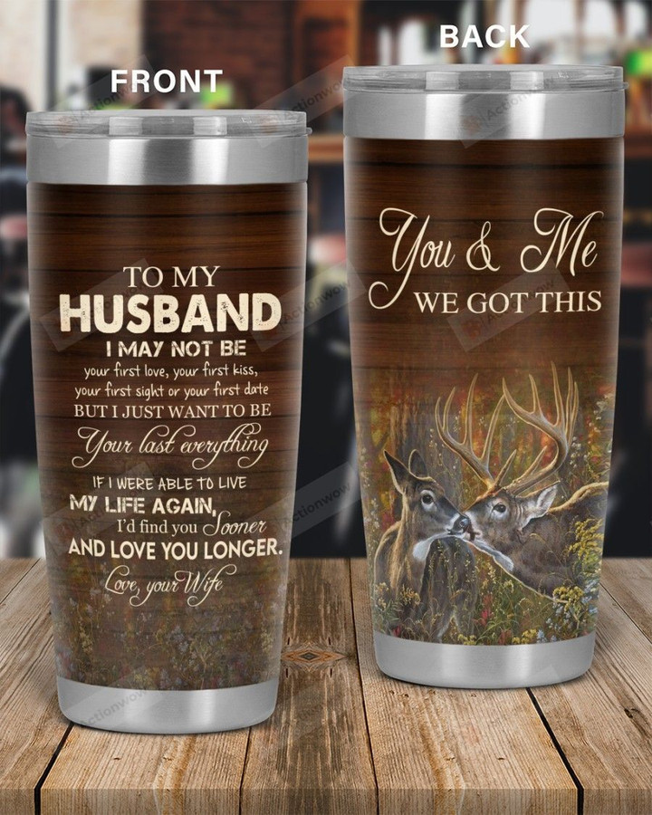 Personalized Family To My Husband You & Me We Got This, I Just Want To Be Your Last Everything Stainless Steel Tumbler, Tumbler Cups For Coffee/Tea