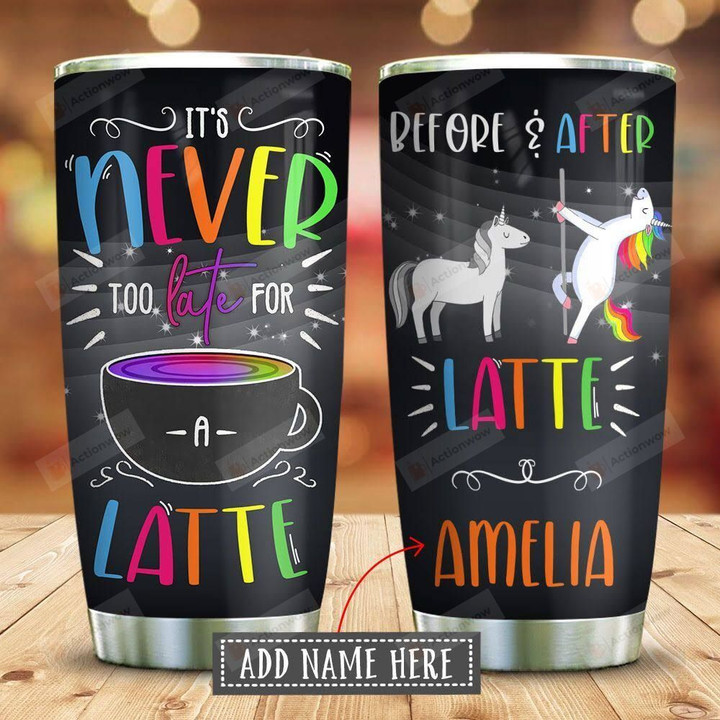 Latte Unicorn Personalized Tumbler Cup, It's Never Too Late For A Latte, Stainless Steel Insulated Tumbler 20 Oz, Perfect Gifts For  Birthday Christmas, Best Gifts For Unicorn Lovers