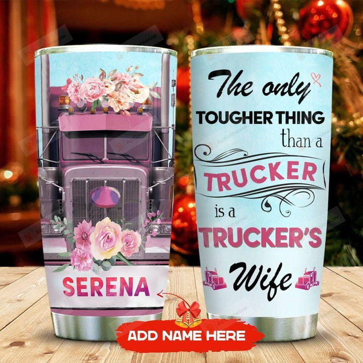 Truck Wife Personalized Tumbler Cup The Only Tougher Thing Than A Trucker Stainless Steel Vacuum Insulated Tumbler 20 Oz Great Customized Gifts For Birthday Christmas Thanksgiving