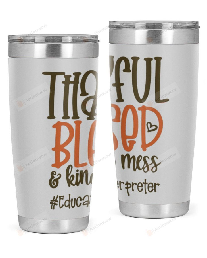 Educational Interpreter, Thankful Blessed Stainless Steel Tumbler, Tumbler Cups For Coffee/Tea