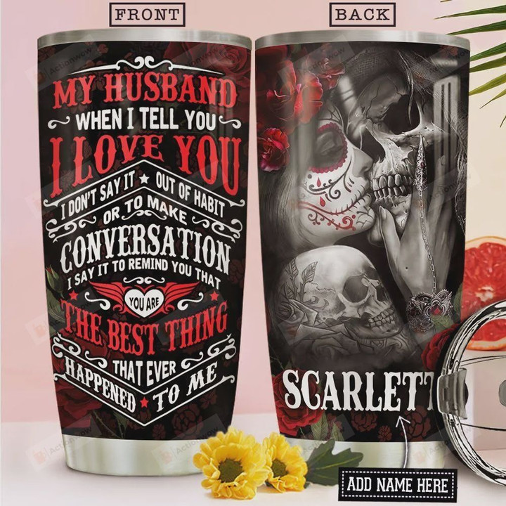 To My Husband Skull Personalized Tumbler Cup, I Love You You Are The Best Thing, Stainless Steel Vacuum Insulated Tumbler 20 Oz, Best Gifts For Husband On Birthday, Valentine, Anniversary