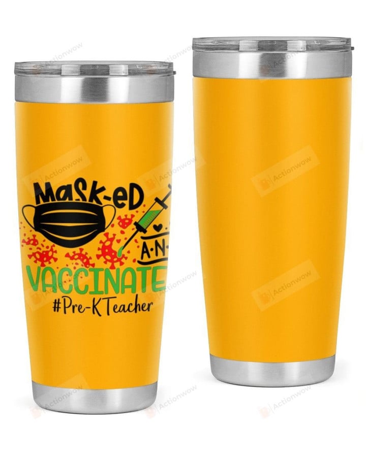Pre-K Teacher , Mask-ed Vaccinated Teacher Stainless Steel Tumbler, Tumbler Cups For Coffee/Tea