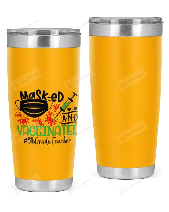 5th Grade Teacher, Masked & Vaccinated Stainless Steel Tumbler, Tumbler Cups For Coffee/Tea