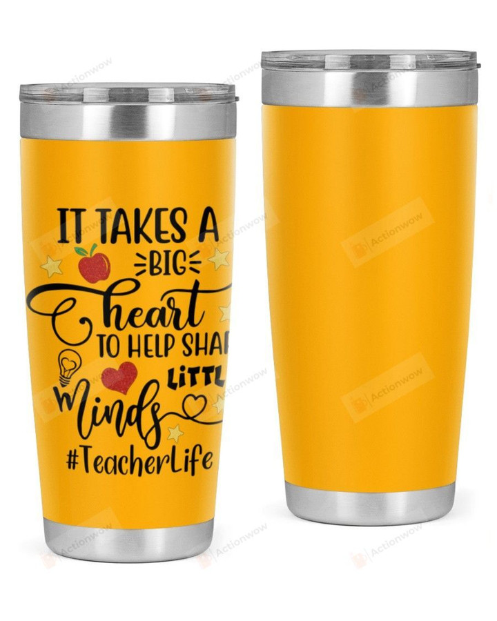 Teacher, It Takes A Big Heart Stainless Steel Tumbler, Tumbler Cups For Coffee/Tea