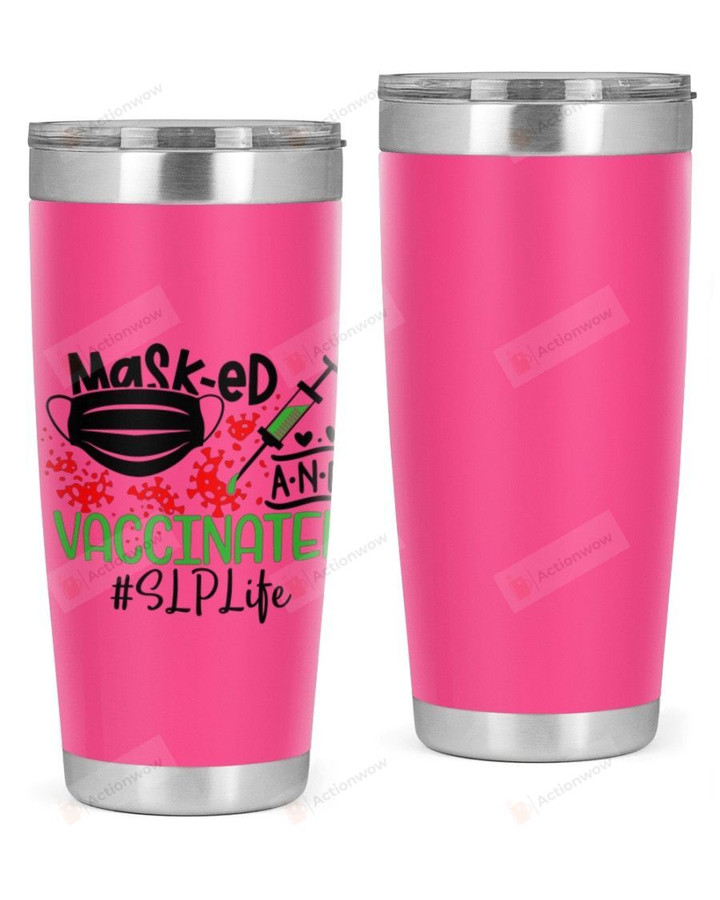 Speech Language Pathologist, Masked & Vaccinated Stainless Steel Tumbler, Tumbler Cups For Coffee/Tea