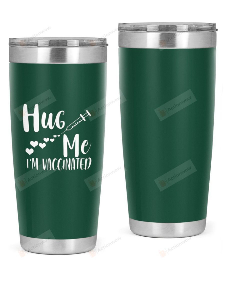 Hug Me, I'M Vaccinated Stainless Steel Tumbler, Tumbler Cups For Coffee/Tea