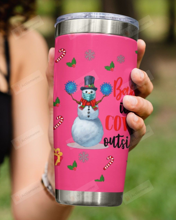 Baby It's Covid Outside, Snowman Warning Stainless Steel Tumbler Cup For Coffee/Tea