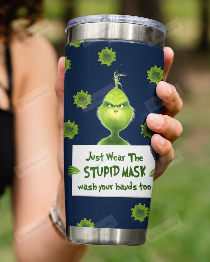 Just Wear The Stupid Mask, Wear Your Hands Too From Grinch Stainless Steel Tumbler Cup For Coffee/Tea