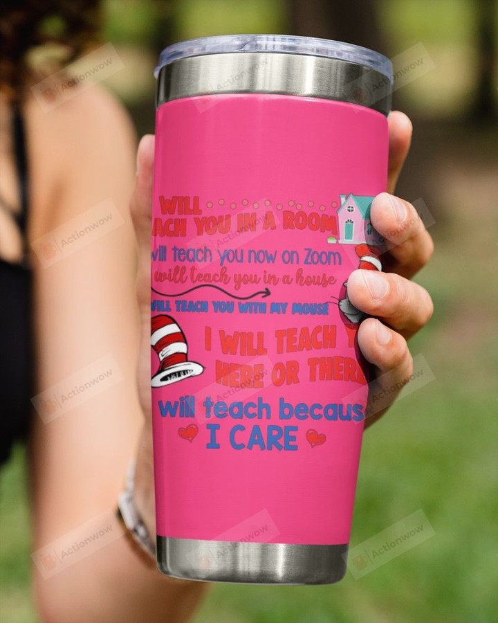 I Will Teach You In A Room, I Teach You Because I Care, Stainless Steel Tumbler Cup For Coffee/Tea