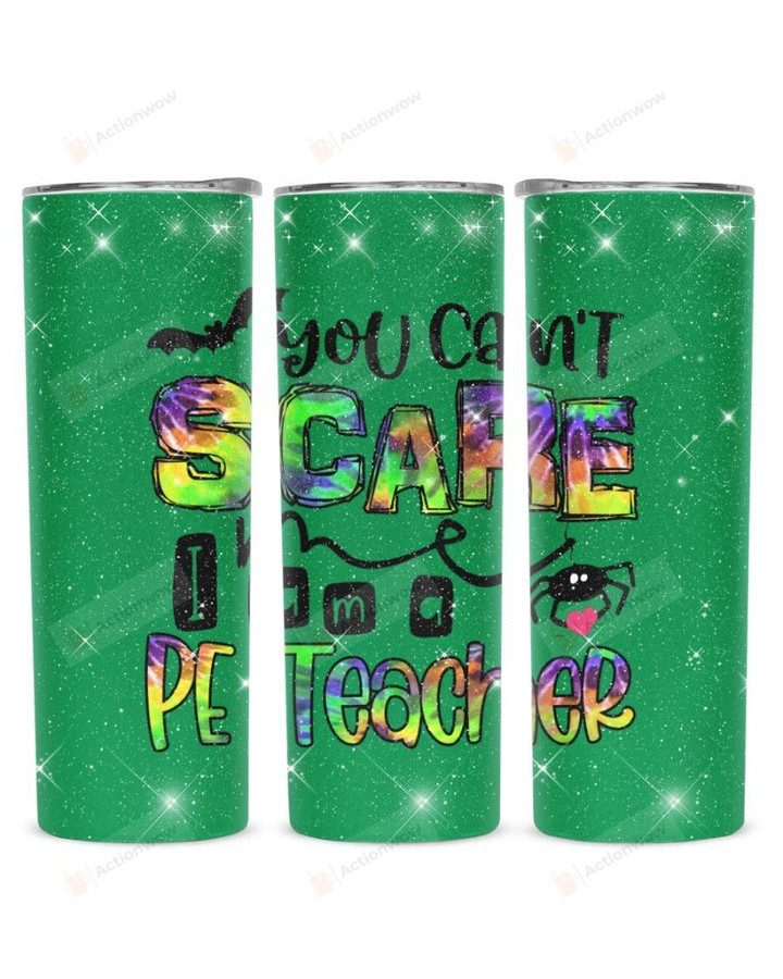 You Can't Scare I Am A PE Teacher Stainless Steel Tumbler, Tumbler Cups For Coffee/Tea