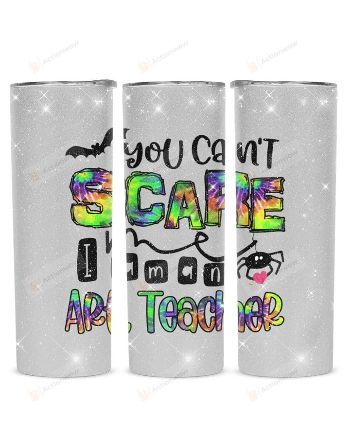 You Can't Scare I Am A Art Teacher Stainless Steel Tumbler, Tumbler Cups For Coffee/Tea