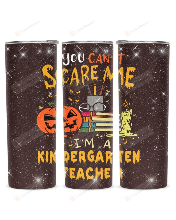 You Can't Scare Me I'm A Kindergarten Teacher Stainless Steel Tumbler, Tumbler Cups For Coffee/Tea