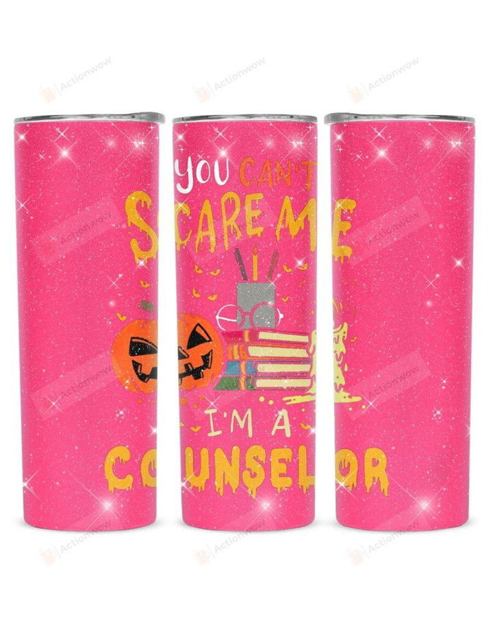 You Can't Scare Me I'm A Counselor Stainless Steel Tumbler, Tumbler Cups For Coffee/Tea