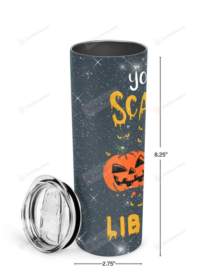 You Can't Scare Me I'm A Librarian Stainless Steel Tumbler, Tumbler Cups For Coffee/Tea