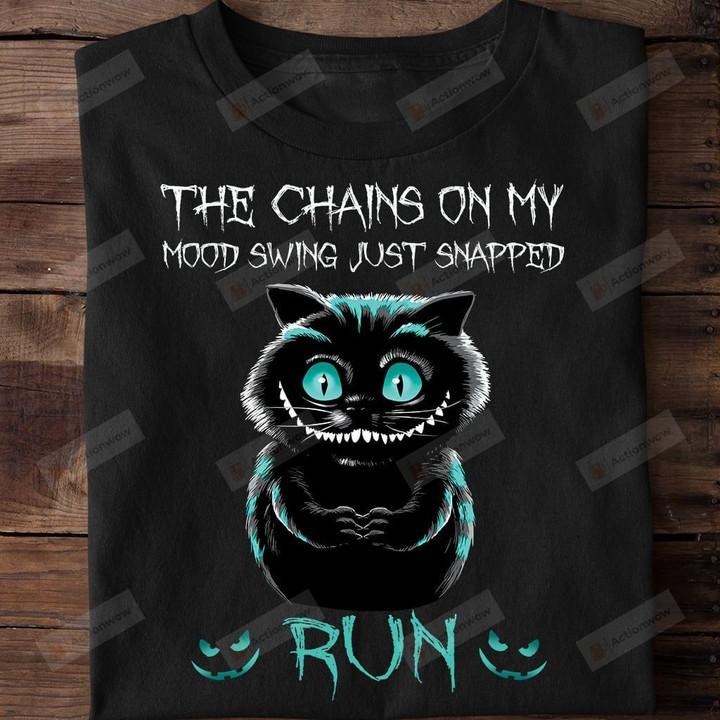 Creepy Cat Smiling Funny T-Shirt, The Chains On My Mood Swing Just Snapped Run Shirt Cat Lover Gift