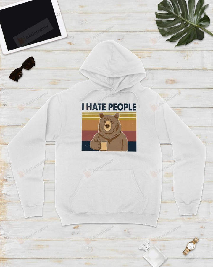 I Hate People Bear Short-Sleeves Tshirt, Pullover Hoodie, Great Gift For Thanksgiving Birthday Christmas