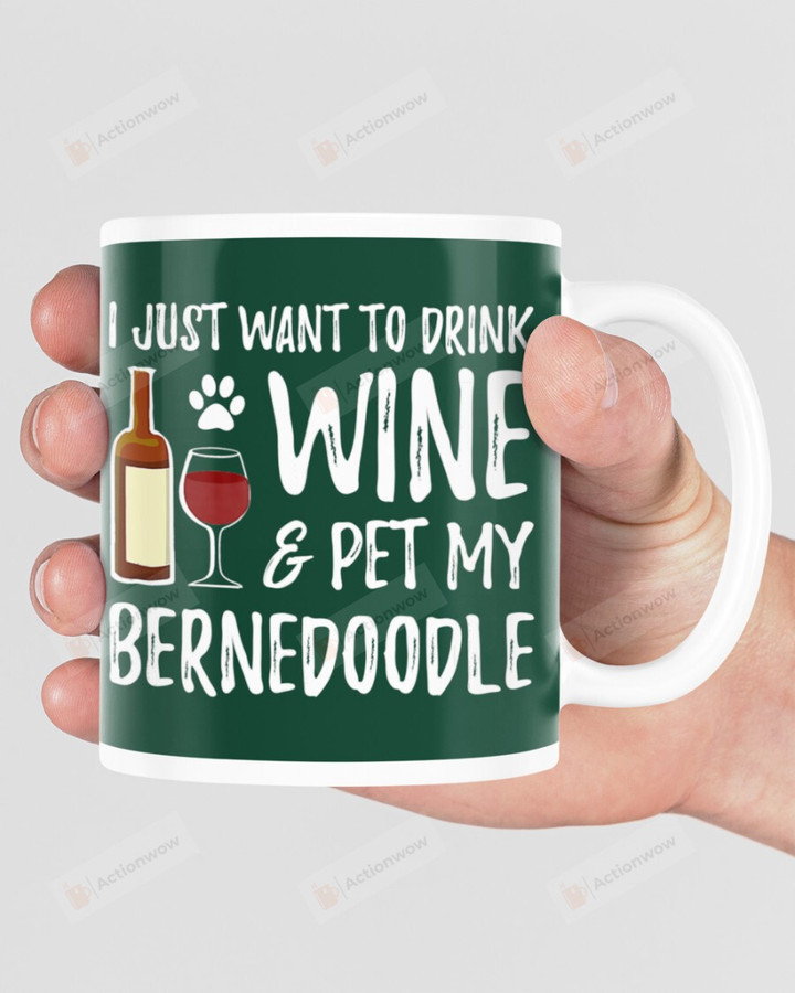 I Just Want To Drink Wine And Pet My Bernedoodle Mugs Ceramic Mug 11 Oz 15 Oz Coffee Mug