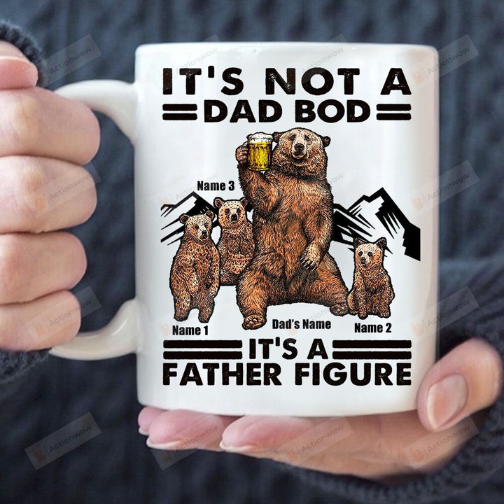 Personalized It's Not A Dad Bod It's A Father Figure White Mug, Bear Family 11 Oz 15 Oz Mug, Best Gifts For Father's Day From Son Daughter To Dad