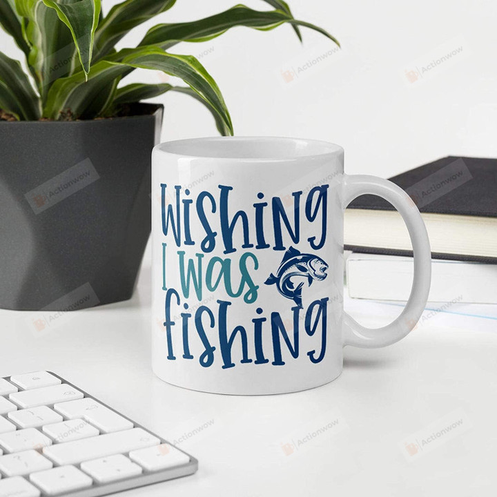 Wishing I Was Fishing Mug, Fishing Mug, Fishing Gifts, Fish Mug, Gifts For Fisherman, Fishinglife, Fish 11oz/15oz Ceramic Coffee Mug