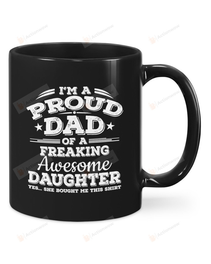 I'm A Proud Dad Of A Freaking Awesome Daughter Black Mugs Ceramic Mug Best Gifts For Dad From Daughter Father's Day 11 Oz 15 Oz Coffee Mug