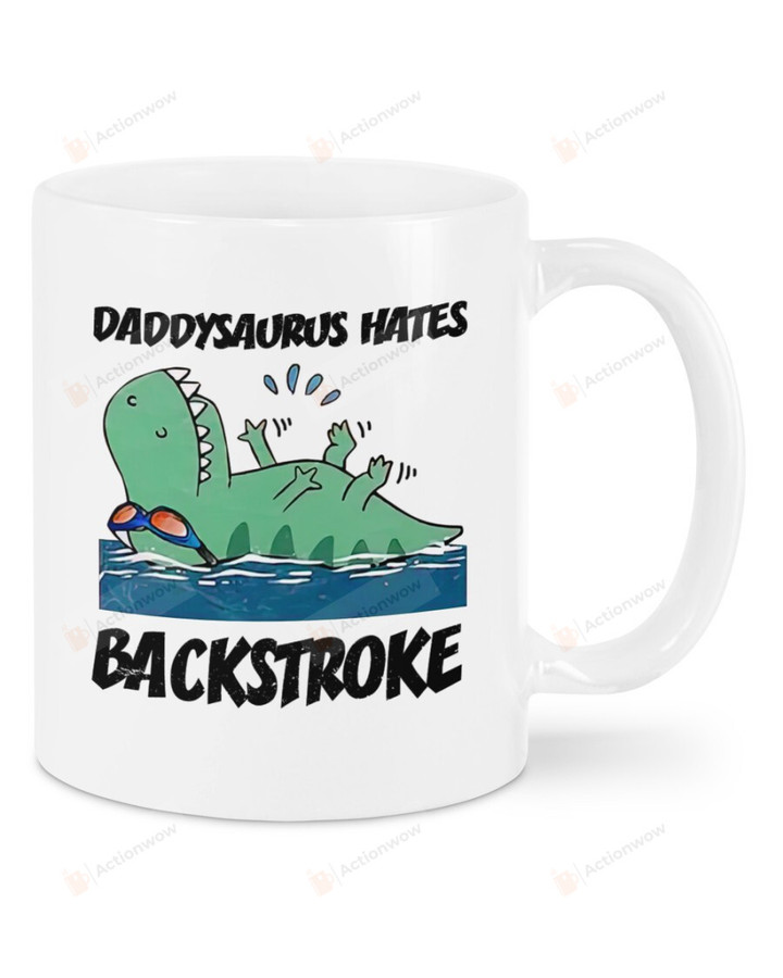 Daddysaurus Hates Backstroke Mug Best Gifts From Son And Daughter To Dad In Father's Day Birthday Christmas Thanksgiving 11 Oz - 15 Oz Mug
