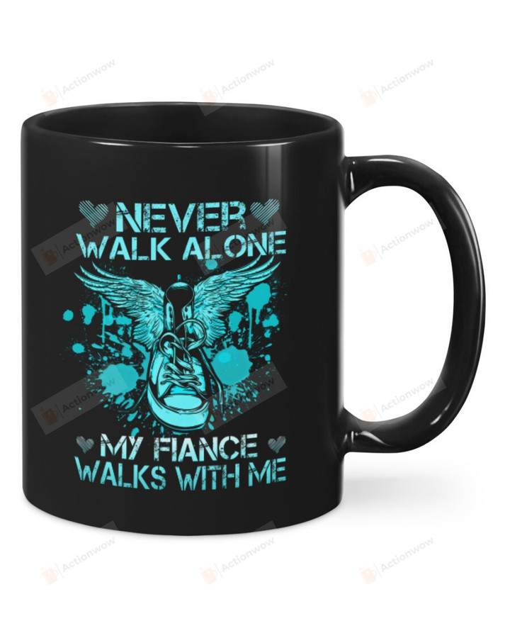 Never Walk Alone My Fiancé Walks With Me Mug Gifts For Birthday, Father's Day, Mother's Day, Anniversary Ceramic Coffee 11-15 Oz