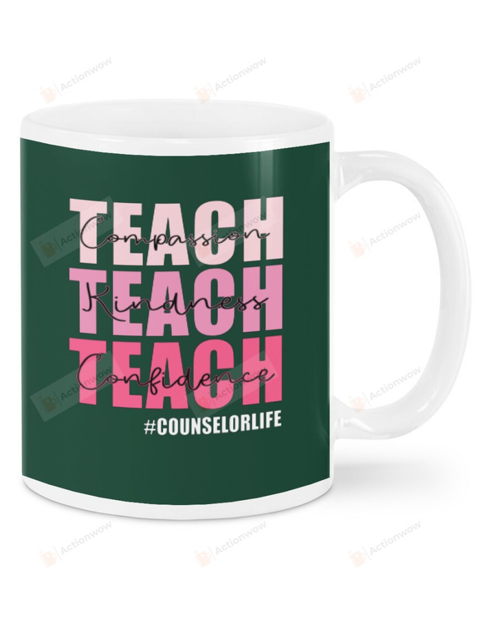 Counselor Hashtag Teach Confidence, Teach Kindness Teach Compassion, Dark Green Mugs Ceramic Mug 11 Oz 15 Oz Coffee Mug