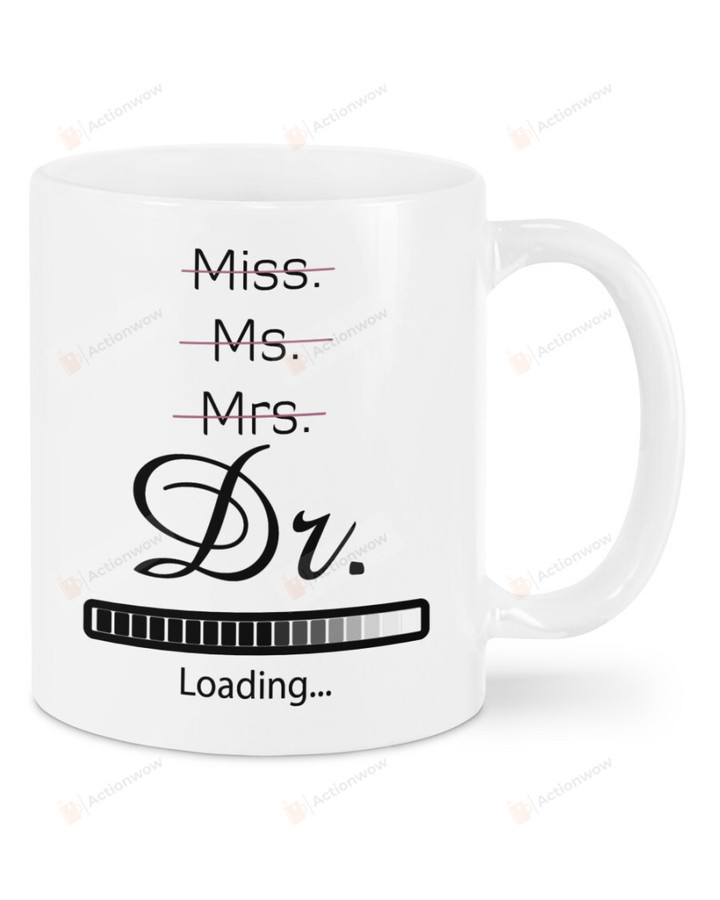 Miss Ms. Mrs. Dr. Loading Mug Best Gifts For Doctor, Soon-to-be Doctor On Birthday Christmas Thanksgiving 11 Oz - 15 Oz Mug