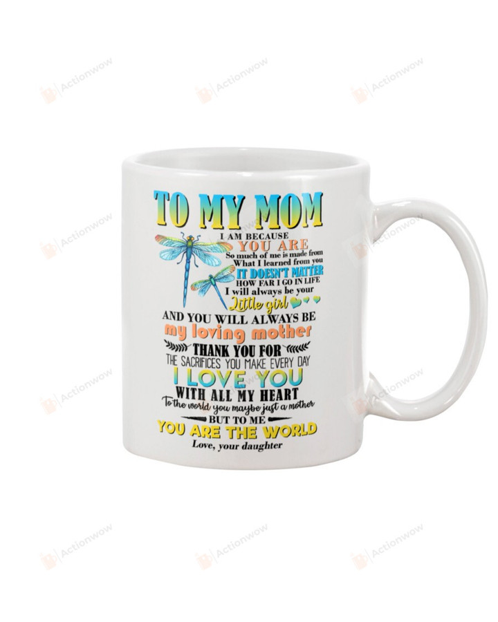Personalized Dragonfly To My Mom Mug I Am Beacause You Are Mug Best Gifts For Christmas Birthday Thanksgiving Mother's day Woman's Day White Mug Coffee Mug