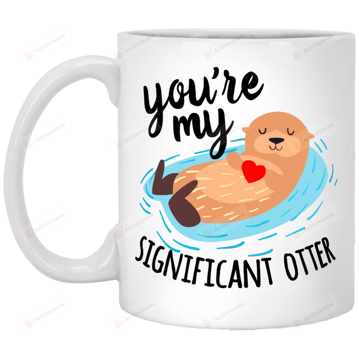 You're My Significant Otter Coffee Mug Gifts For Animal Lovers, Birthday, Anniversary Ceramic Coffee Mug 11-15 Oz