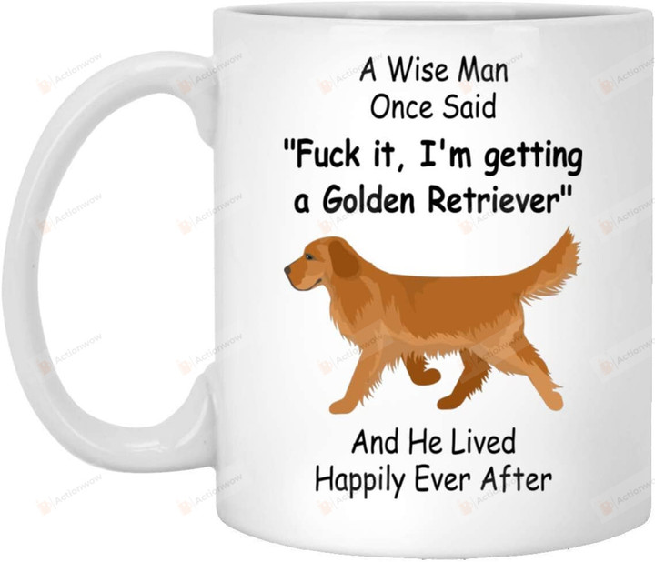 Funny Golden Retriever Dog Dad Mug For Men A Wise Man Once Said White