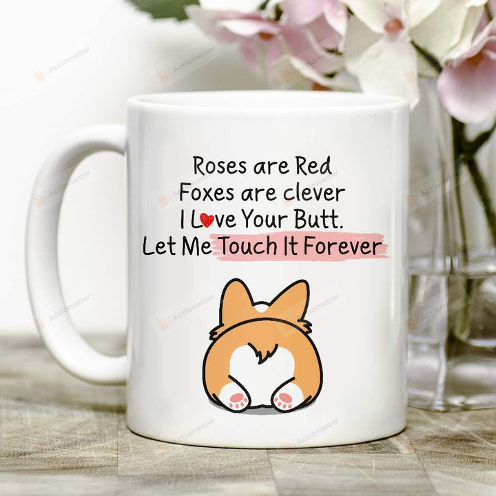 Roses Are Red Foxes Are Clever I Love Your Butt Let Me Touch It Forever Funny Quote Corgi Cartoon Art 11oz Ceramic Coffee Mug