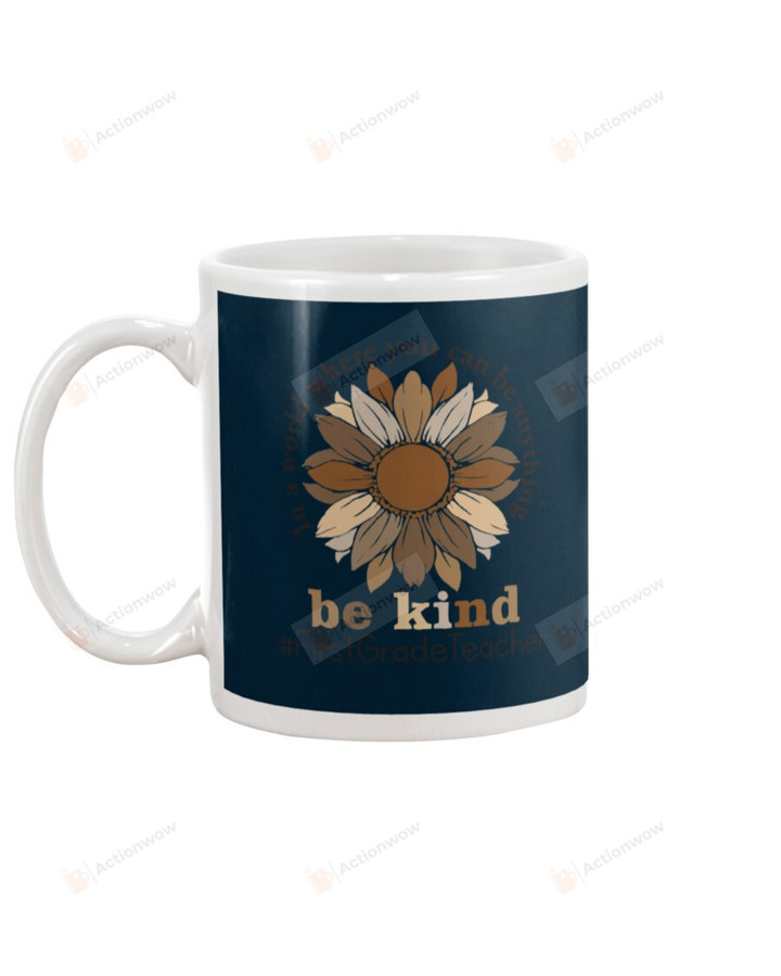 In A World Where You Can Be Anything, Be Kind Flower, 1st Grade Teacher Hashtag, Dark Blue Mugs Ceramic Mug 11 Oz 15 Oz Coffee Mug