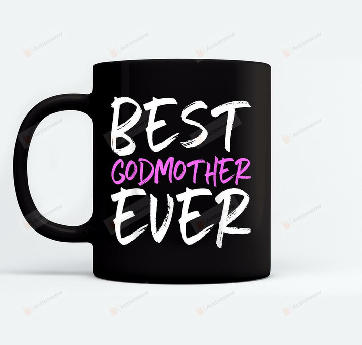 Best Godmother Ever Funny Simple Ceramic Mug Great Customized Gifts For Birthday Christmas Thanksgiving Mother's Day 11 Oz 15 Oz Coffee Mug