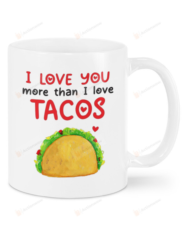 I Love You More Than I Love Tacos Mug, Happy Valentine's Day Gifts For Couple Lover ,Birthday, Thanksgiving Anniversary Ceramic Coffee 11-15 Oz