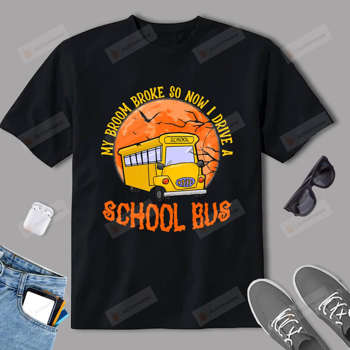My Broom Broke So Now I Drive A School Bus B9 Classic T-Shirt