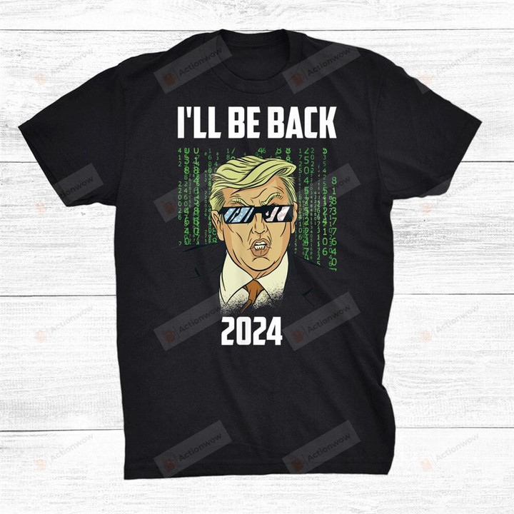 Funny Trump Design Ill Be Back In 2024 T-Shirt