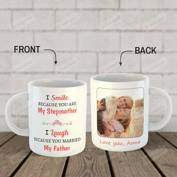 Personalized I Smile Because You Are My Stepmother Funny Mug Gifts For Her, Mother's Day ,Birthday, Anniversary Customized Name and Photo Ceramic Coffee  Mug 11-15 Oz