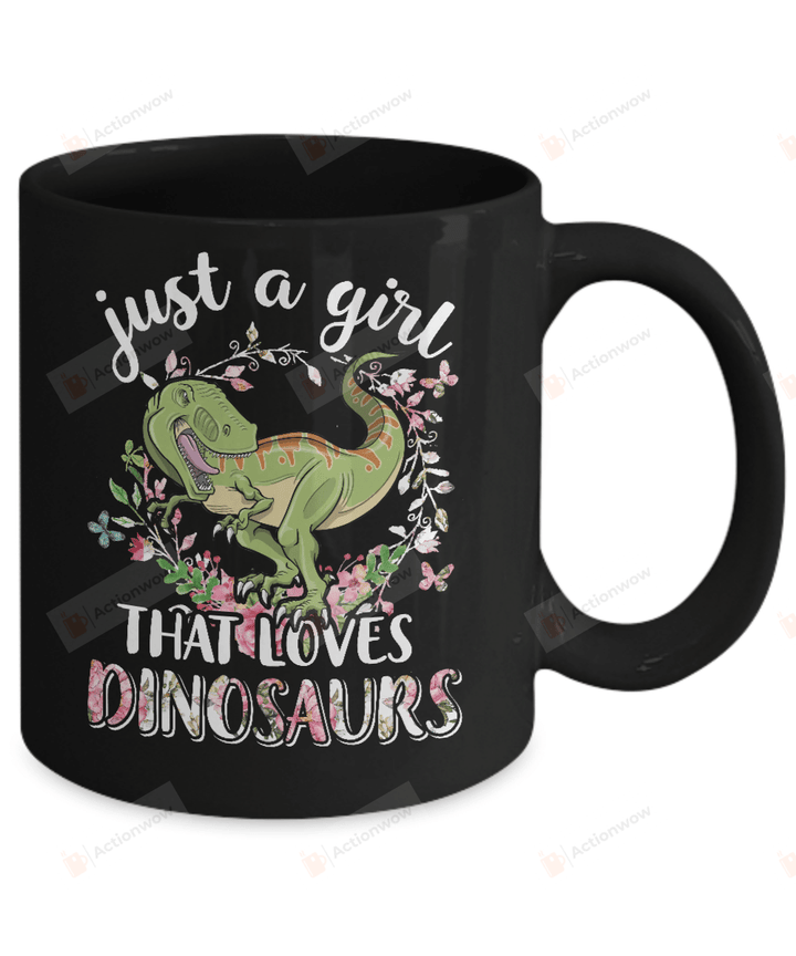 Saurus Just A Girl That Loves Dinosaurs T-Rex Gift Mug Gifts For Animal Lovers, Birthday, Anniversary Customized Ceramic Coffee Mug 11-15 Oz