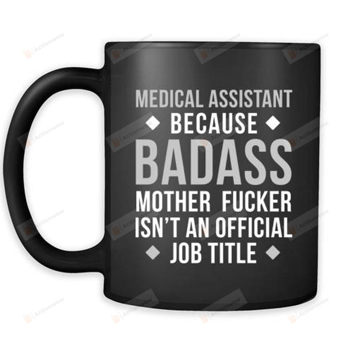Medical Assistant Because Badass Mother Fucker Isn't An Official Job Tittle Mug Medical Assistant Mug Coffee Mug Funny Gifts Mug Gifts For Medical Assistant Birthday Gifts